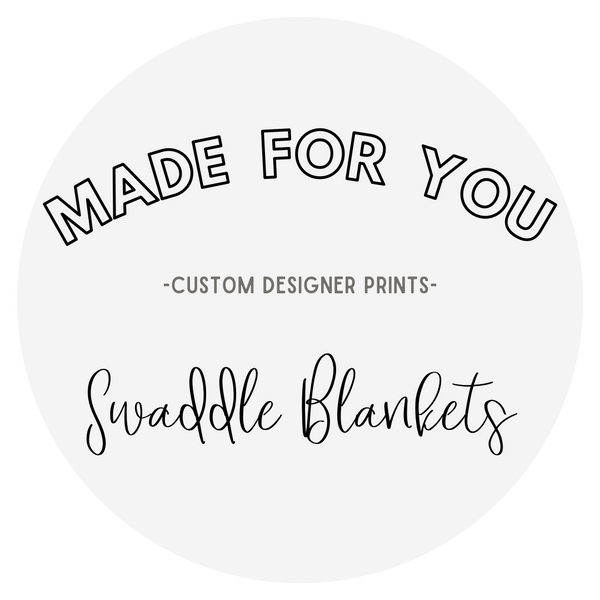 Swaddle Blankets - MADE FOR YOU